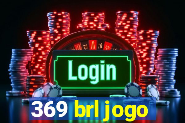 369 brl jogo